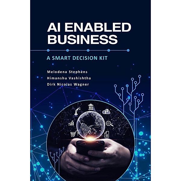AI Enabled Business, Melodena Stephens, Himanshu Vashishtha, Dirk Nicolas Wagner