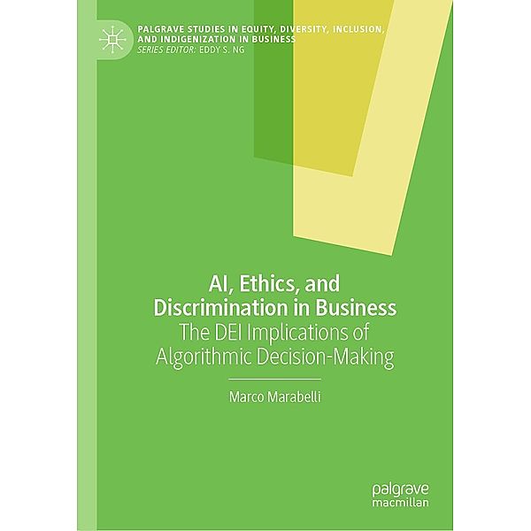 AI, Ethics, and Discrimination in Business / Palgrave Studies in Equity, Diversity, Inclusion, and Indigenization in Business, Marco Marabelli