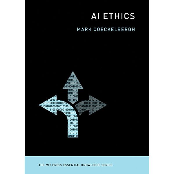 AI Ethics / The MIT Press Essential Knowledge series, Mark Coeckelbergh