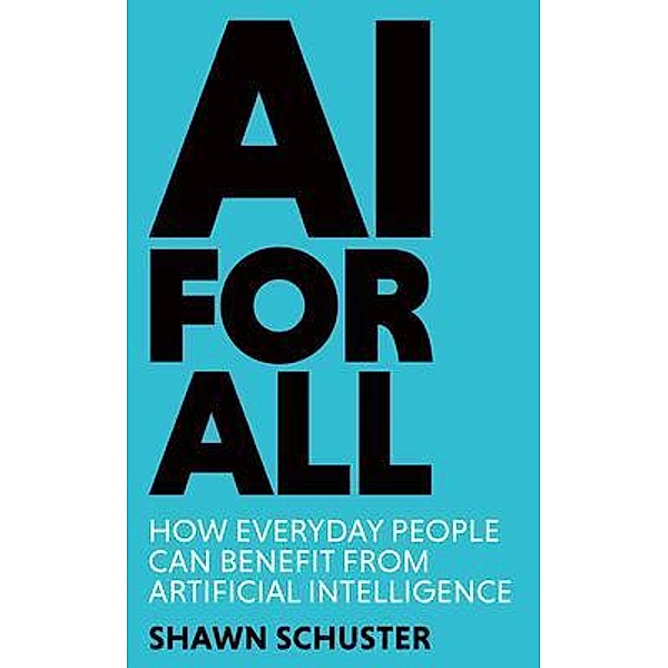 AI For All / Shawn M Schuster, Shawn Schuster