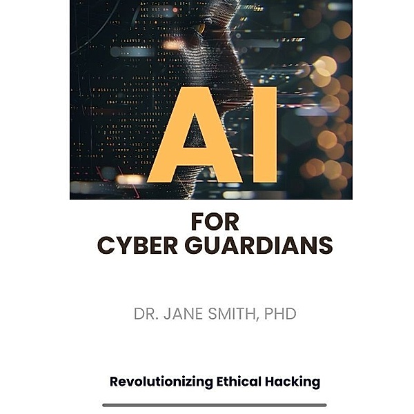 AI for Cyber Guardians, PhD, Jane Smith
