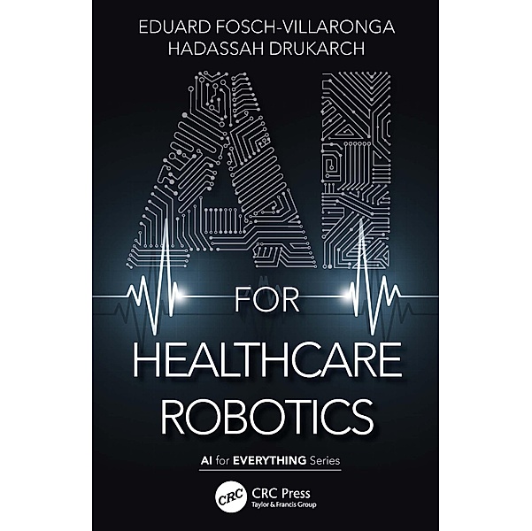 AI for Healthcare Robotics, Eduard Fosch-Villaronga, Hadassah Drukarch