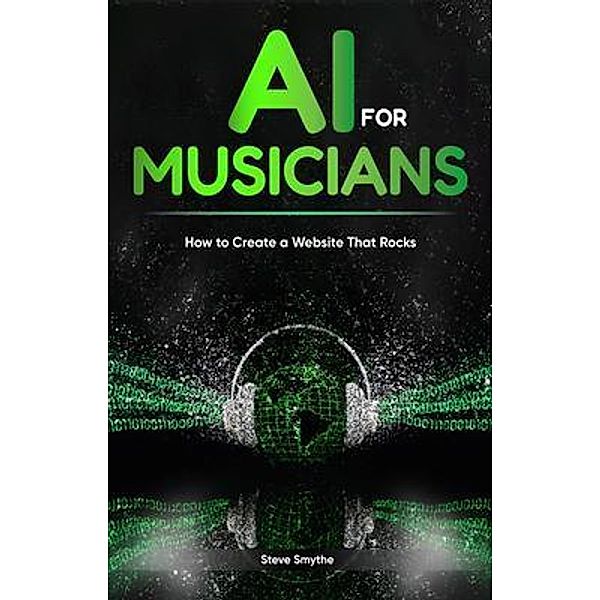 AI For Musicians - How to Create a Website That Rocks, Steve Smythe