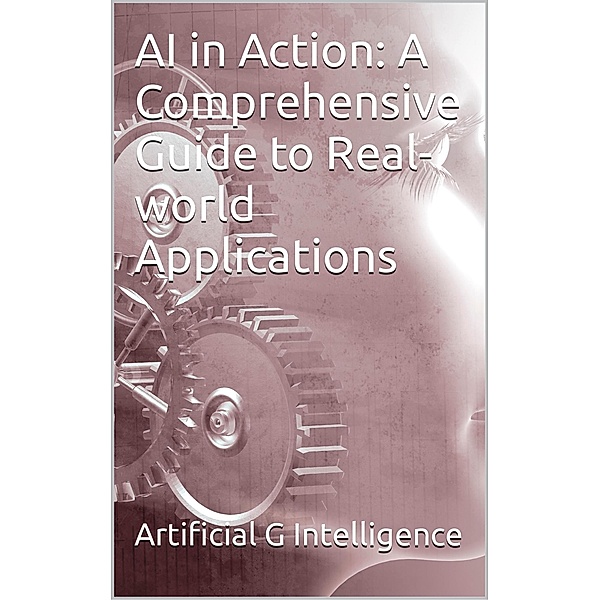 AI in Action: A Comprehensive Guide to Real-world Applications, Christoffer Smestad