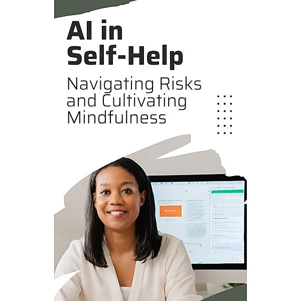 AI in Self-Help: Navigating Risks and Cultivating Mindfulness, Asher Shadowborne