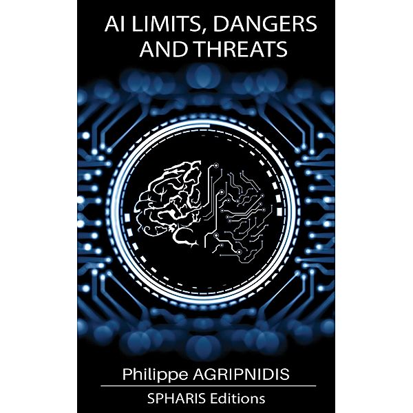 AI Limits, Dangers and Threats / Knowledge Bd.1, Philippe Agripnidis