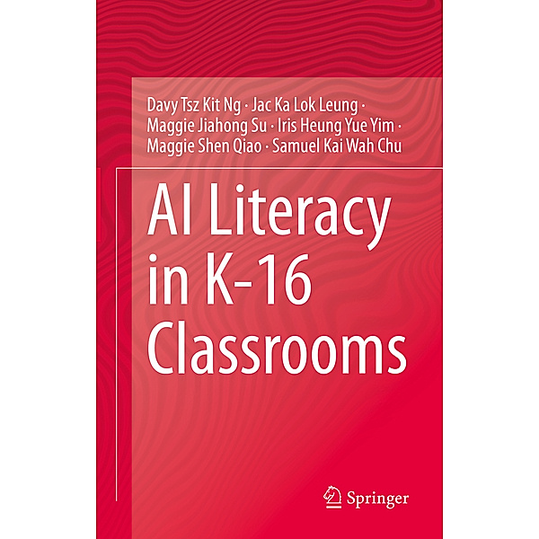 AI Literacy in K-16 Classrooms, Davy Tsz Kit Ng, Jac Ka Lok Leung, Maggie Jiahong Su, Iris Heung Yue Yim, Maggie Shen Qiao, Samuel Kai Wah Chu