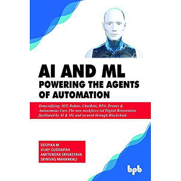 AI & ML - Powering the Agents of Automation, Deepika M, Vijay Cuddapah, Amitendra Srivastava, Srinivas Mahankali