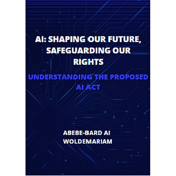 AI: Shaping Our Future, Safeguarding Our Rights (1A, #1) / 1A, Abebe-Bard Ai Woldemariam