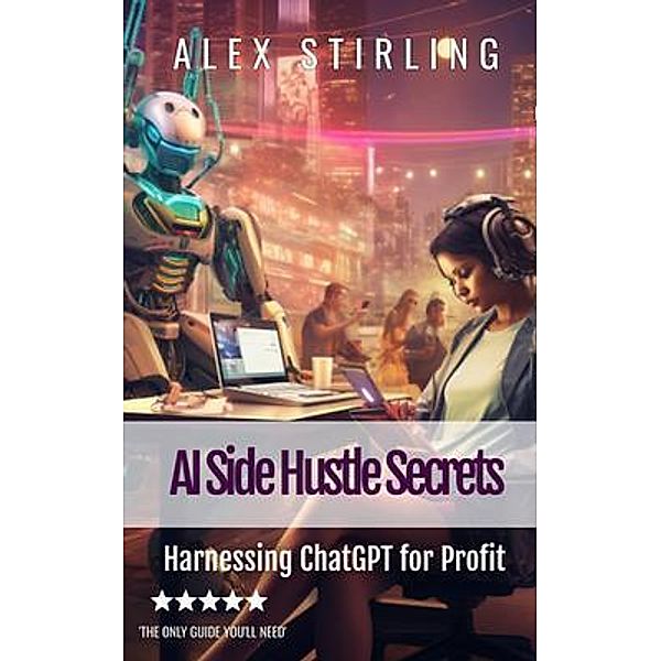 AI Side Hustle Secrets, Alex Stirling