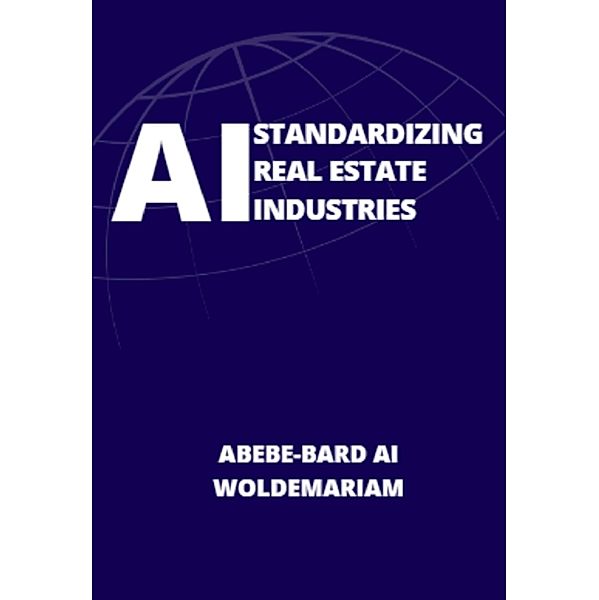 AI Standardizing Real Estate Industries (1A, #1) / 1A, Abebe-Bard Ai Woldemariam