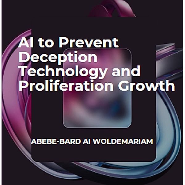 AI to Prevent Deception Technology and Proliferation Growth (1A, #1) / 1A, Woldemariam