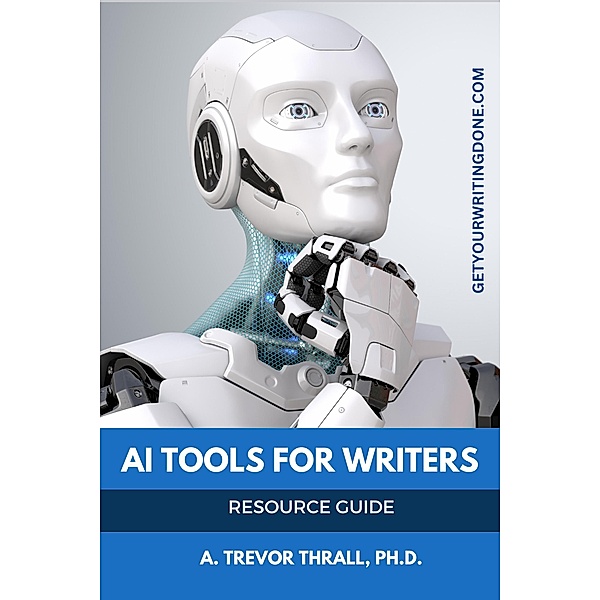 AI Tools for Writers (Get Your Writing Done Guides, #2) / Get Your Writing Done Guides, Trevor Thrall