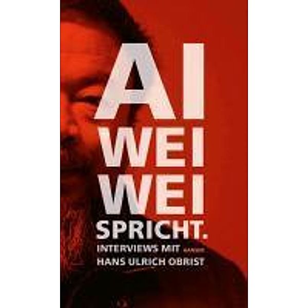 Ai Weiwei spricht, Weiwei Ai, Hans Ulrich Obrist