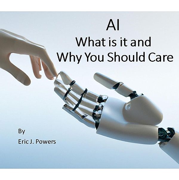AI What is it and Why Should you Care, Eric Powers