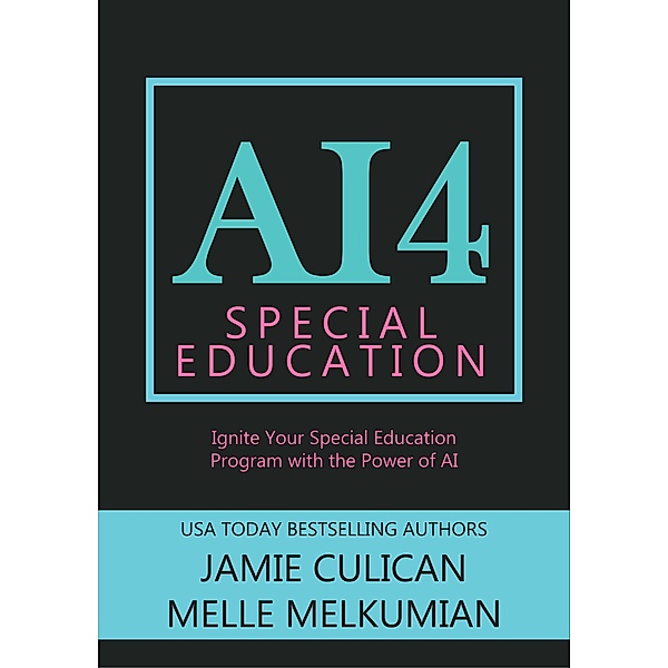 AI4 Special Education: Ignite Your Special Education Program With the Power of AI / AI4, Jamie Culican, Melle Amade