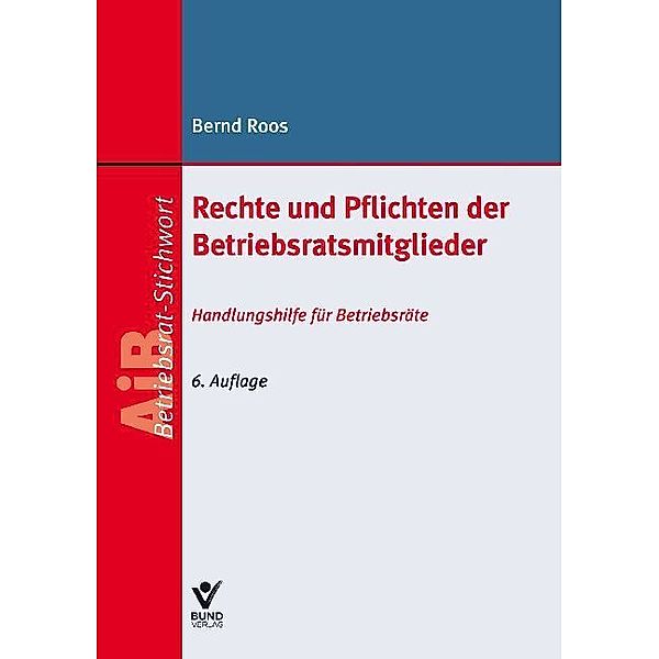 AiB Stichwort / Rechte und Pflichten der Betriebsratsmitglieder, Bernd Roos