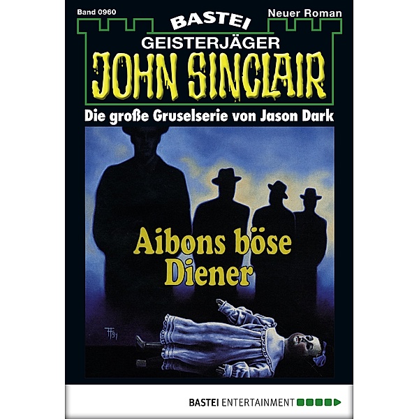 Aibons böse Diener (1. Teil) / John Sinclair Bd.960, Jason Dark
