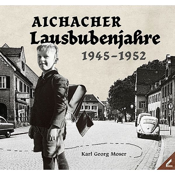 Aichacher Lausbubenjahre, Karl Georg Moser