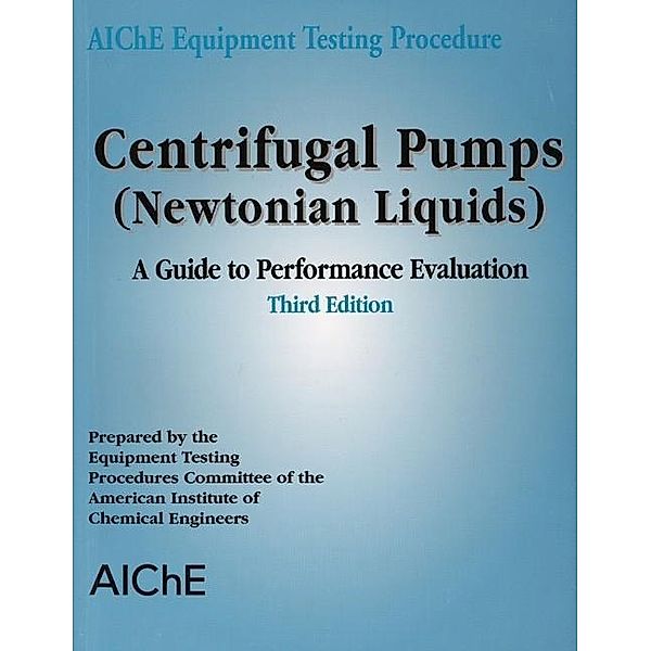 AIChE Equipment Testing Procedure - Centrifugal Pumps (Newtonian Liquids), American Institute of Chemical Engineers (AIChE)
