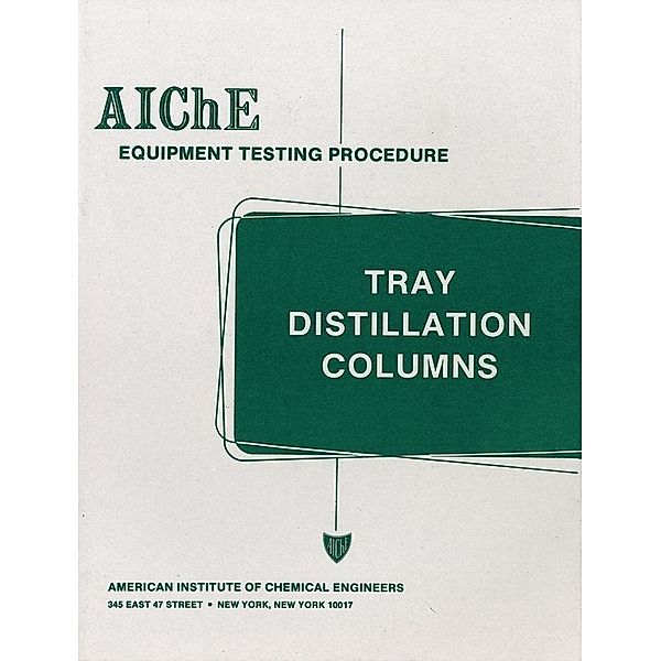 AIChE Equipment Testing Procedure - Tray Distillation Columns, American Institute of Chemical Engineers (AIChE)