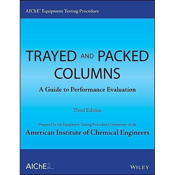 AIChE Equipment Testing Procedure - Trayed and Packed Columns, American Institute of Chemical Engineers (AIChE)