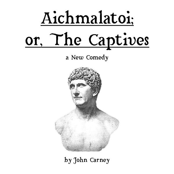 Aichmalatoi; or, The Captives, John Carney