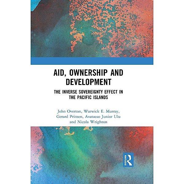 Aid, Ownership and Development, John Overton, Warwick E. Murray, Gerard Prinsen, Tagaloa Avataeao Junior Ulu, Nicola Wrighton