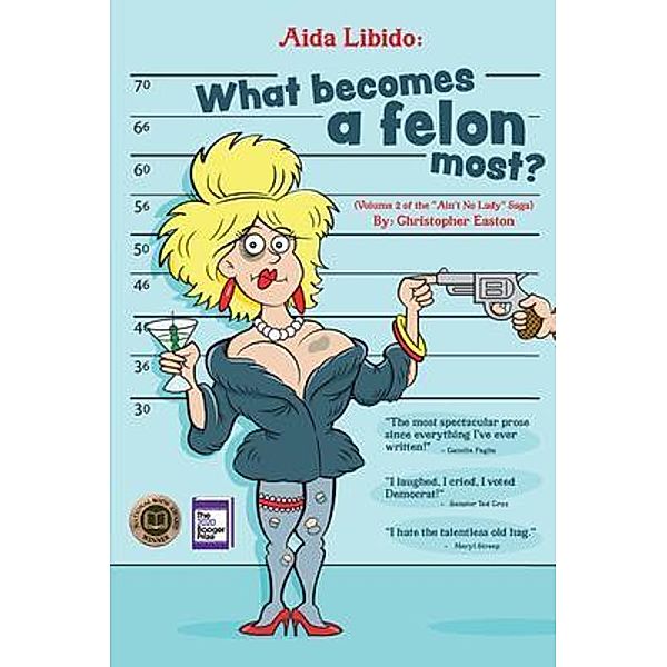 Aida Libido: WHAT BECOMES A FELON MOST?! / Ain't No Lady saga Bd.2, Christopher Easton