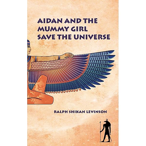 Aidan Dream Detective: Aidan and the Mummy Girl Save the Universe, Ralph Shikan Levinson