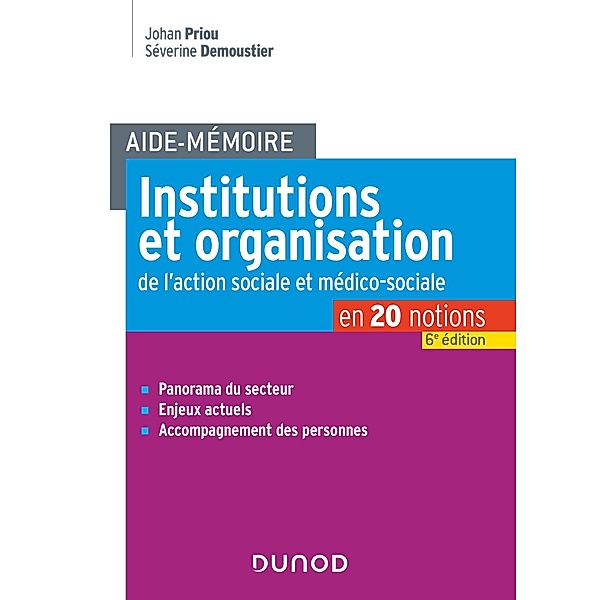 Aide-Mémoire - Institutions et organisation de l'action sociale et médico-sociale - 6e ed. / Aide-mémoire, Johan Priou, Séverine Demoustier