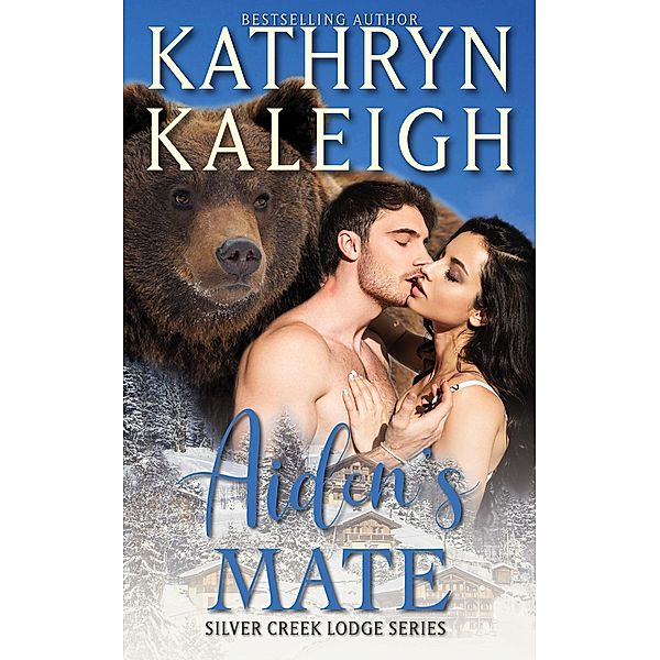 Aiden's Mate (Silver Creek Lodge, #2) / Silver Creek Lodge, Kathryn Kaleigh