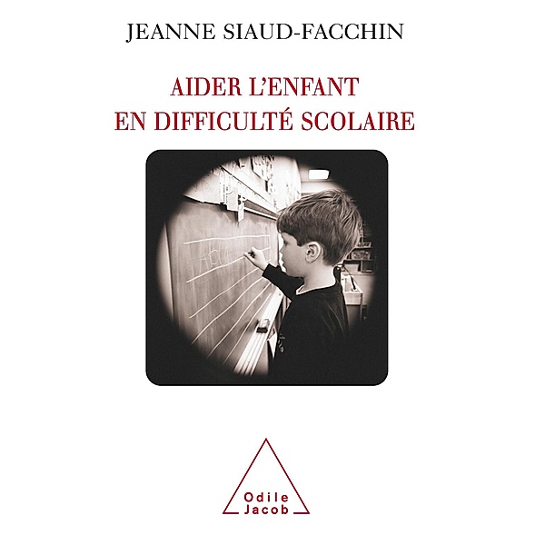 Aider l'enfant en difficulte scolaire, Siaud-Facchin Jeanne Siaud-Facchin