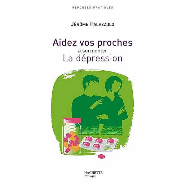 AIDEZ VOS PROCHES A SURMONTER LA DEPRESSION / Divers, Jérôme Palazzolo