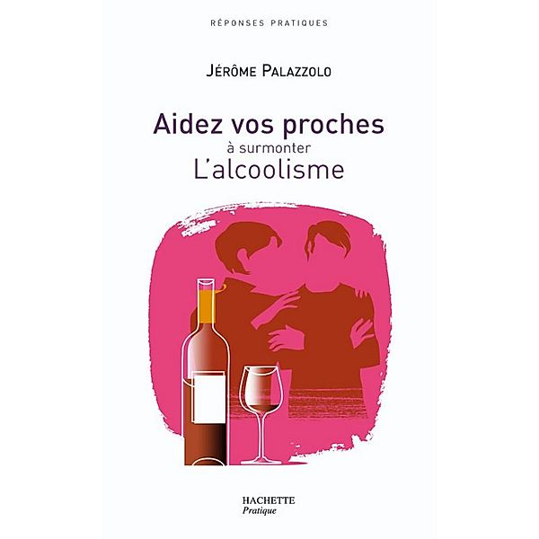 AIDEZ VOS PROCHES A SURMONTER L'ALCOOLISME / Divers, Jérôme Palazzolo