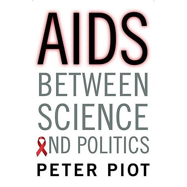 AIDS Between Science and Politics, Peter Piot