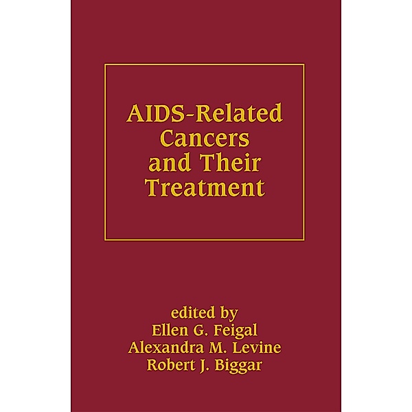 AIDS-Related Cancers and Their Treatment, Ellen G. Feigal, Alexandra M. Levine, Robert J. Biggar