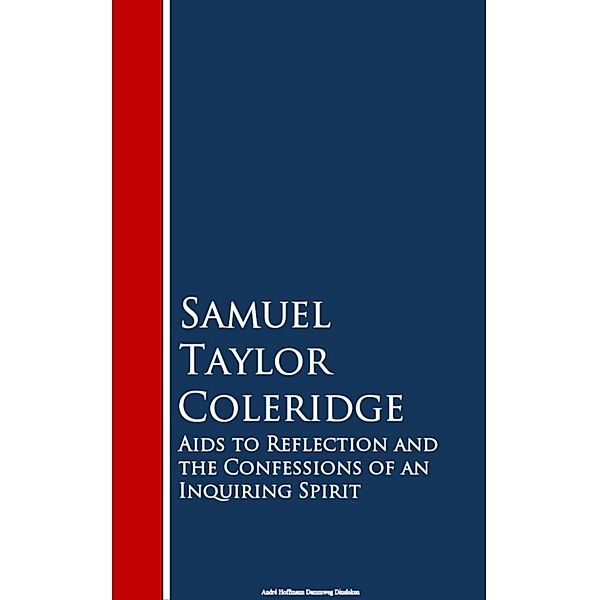 Aids to Reflection and the Confessions of an Inquiring Spirit, Samuel Taylor Coleridge