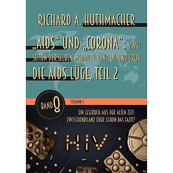 Aids und Corona: Zwei Seiten derselben Medaille von Lug und Trug (Teilband 2) / Ein Lesebuch aus der alten Zeit: Bd.8, Richard A. Huthmacher