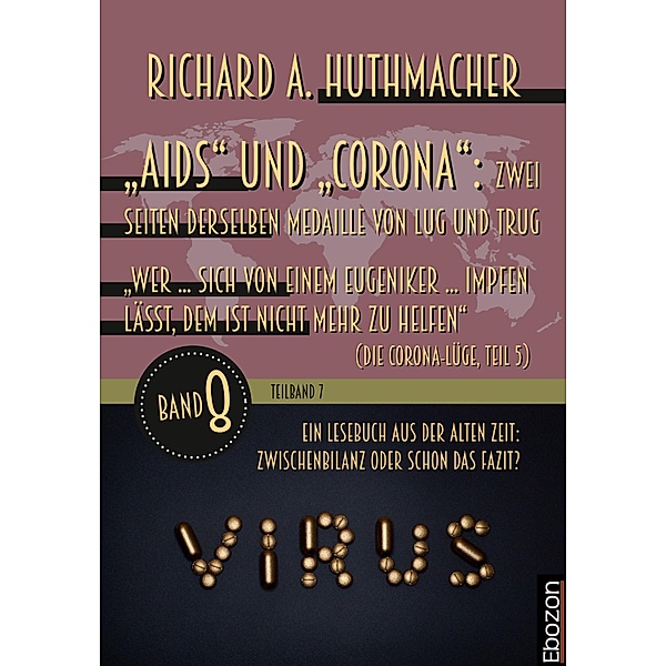 Aids und Corona: Zwei Seiten derselben Medaille von Lug und Trug (Teilband 7) / Ein Lesebuch aus der alten Zeit: Bd.8, Richard A. Huthmacher