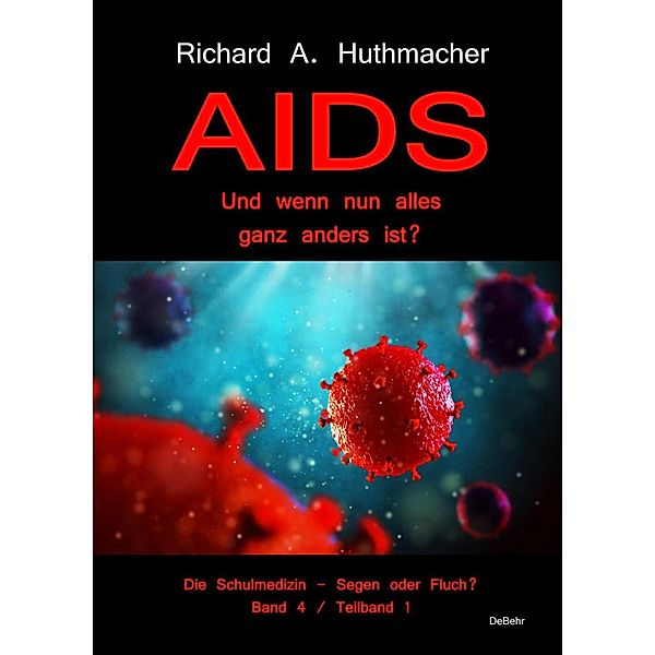 AIDS - Und wenn nun alles ganz anders ist?, Richard A. Huthmacher