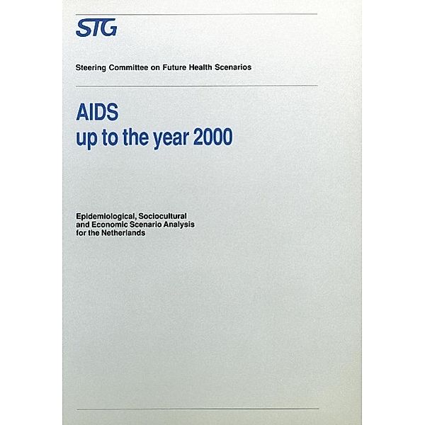 AIDS up to the Year 2000 / Future Health Scenarios, Scenario Committee on AIDS, E. J. Ruitenberg, F. M. L. G. van den Boom, J. C. de Jager, D. P. Reinkind, M. J. Postma, C. E. S. Albers