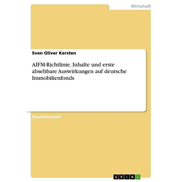 AIFM-Richtlinie - Inhalte und erste absehbare Auswirkungen auf deutsche Immobilienfonds, Sven Oliver Kersten