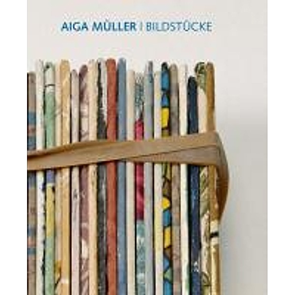 Aiga Müller - Bildstücke, Ulrich Eckhardt, Michael Otto, Andreas W. Vetter