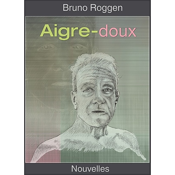 Aigre-doux, Bruno Roggen