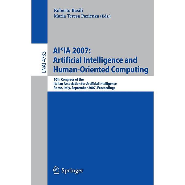 AI*IA 2007: Artificial Intelligence and Human-Oriented Computing / Lecture Notes in Computer Science Bd.4733