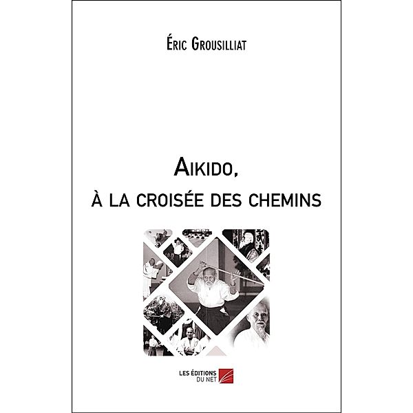 Aikido, a la croisee des chemins, Grousilliat Eric Grousilliat