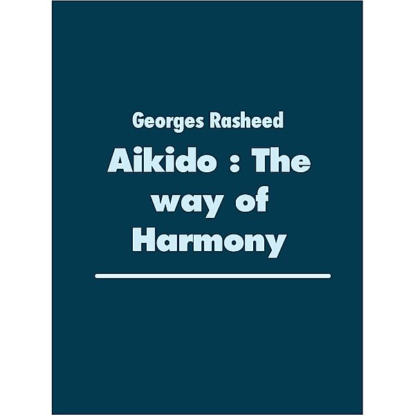 Aikido : The way  of Harmony, Georges Rasheed