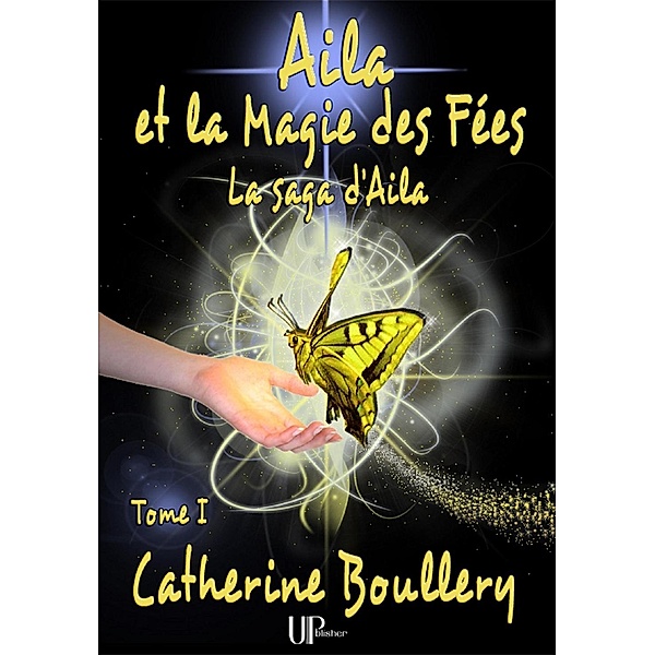 Aila et la Magie des Fées - Tome 1, Catherine Boullery