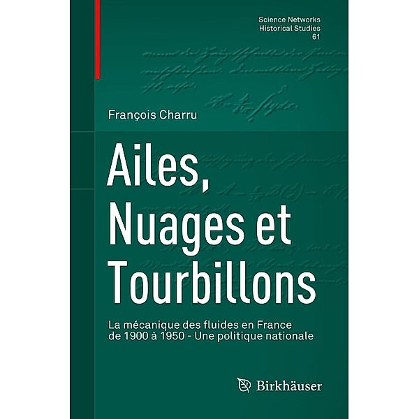 Ailes, Nuages et Tourbillons / Science Networks. Historical Studies Bd.61, François Charru